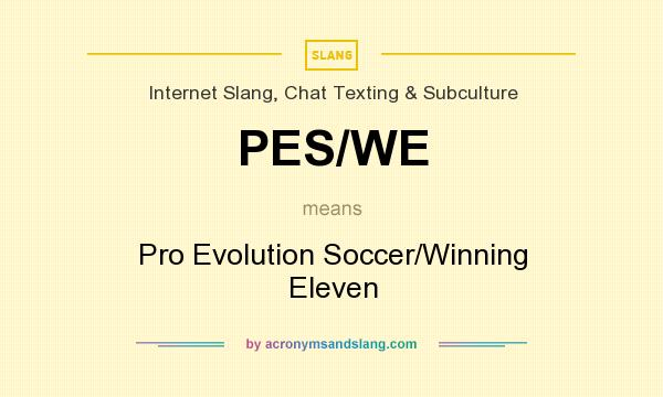 What does PES/WE mean? It stands for Pro Evolution Soccer/Winning Eleven