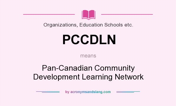 What does PCCDLN mean? It stands for Pan-Canadian Community Development Learning Network