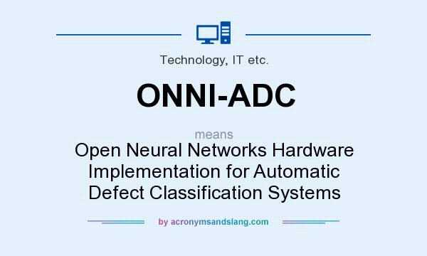 What does ONNI-ADC mean? It stands for Open Neural Networks Hardware Implementation for Automatic Defect Classification Systems