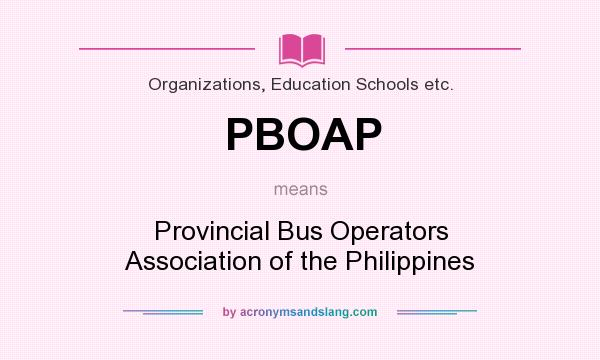 What does PBOAP mean? It stands for Provincial Bus Operators Association of the Philippines
