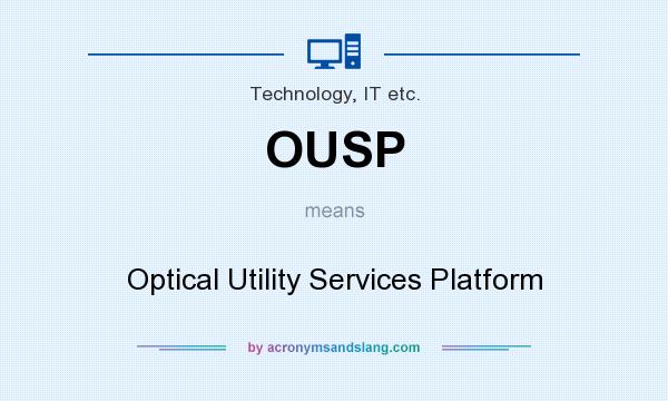 What does OUSP mean? It stands for Optical Utility Services Platform