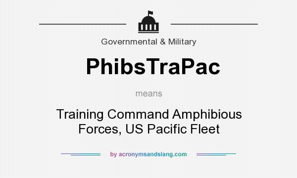 What does PhibsTraPac mean? It stands for Training Command Amphibious Forces, US Pacific Fleet