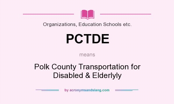 What does PCTDE mean? It stands for Polk County Transportation for Disabled & Elderlyly