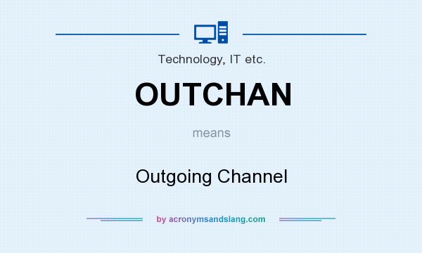 What does OUTCHAN mean? It stands for Outgoing Channel