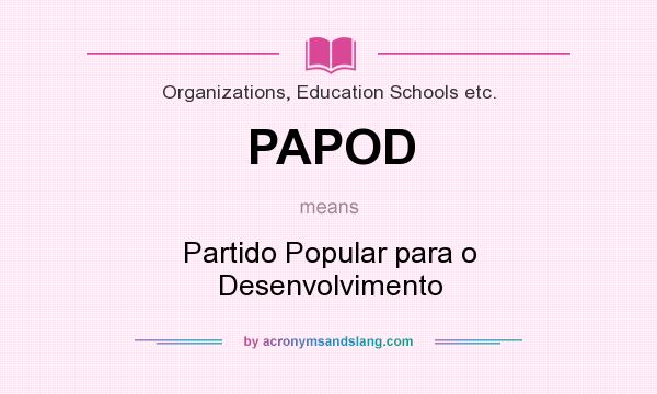 What does PAPOD mean? It stands for Partido Popular para o Desenvolvimento