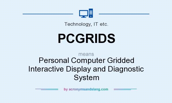 What does PCGRIDS mean? It stands for Personal Computer Gridded Interactive Display and Diagnostic System