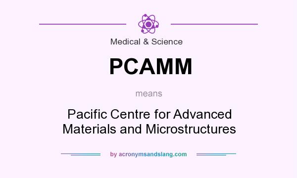 What does PCAMM mean? It stands for Pacific Centre for Advanced Materials and Microstructures