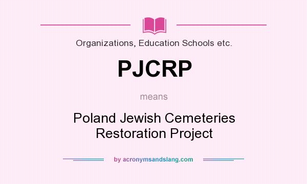 What does PJCRP mean? It stands for Poland Jewish Cemeteries Restoration Project