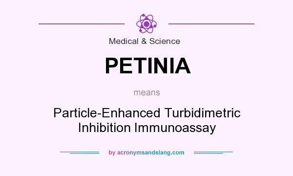 What does PETINIA mean? It stands for Particle-Enhanced Turbidimetric Inhibition Immunoassay