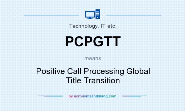What does PCPGTT mean? It stands for Positive Call Processing Global Title Transition
