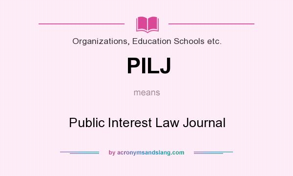What does PILJ mean? It stands for Public Interest Law Journal