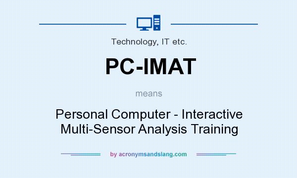 What does PC-IMAT mean? It stands for Personal Computer - Interactive Multi-Sensor Analysis Training