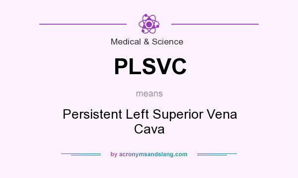 What does PLSVC mean? It stands for Persistent Left Superior Vena Cava