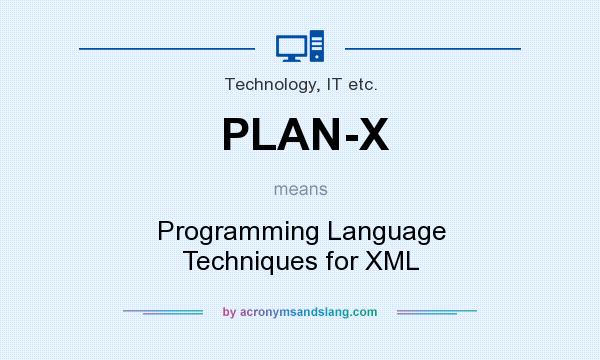 What does PLAN-X mean? It stands for Programming Language Techniques for XML