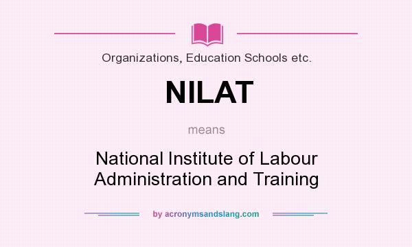What does NILAT mean? It stands for National Institute of Labour Administration and Training