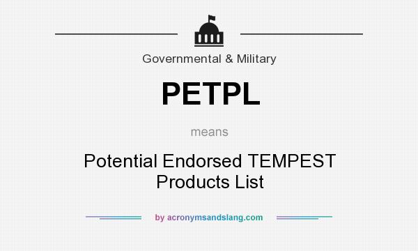 What does PETPL mean? It stands for Potential Endorsed TEMPEST Products List