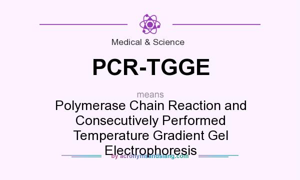What does PCR-TGGE mean? It stands for Polymerase Chain Reaction and Consecutively Performed Temperature Gradient Gel Electrophoresis
