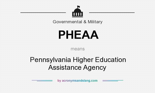 What does PHEAA mean? It stands for Pennsylvania Higher Education Assistance Agency