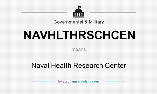 What does NAVHLTHRSCHCEN mean? It stands for Naval Health Research Center