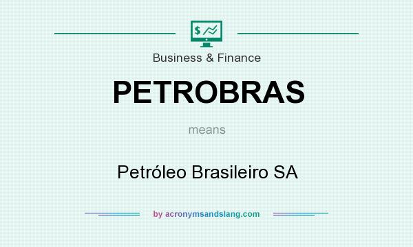What does PETROBRAS mean? It stands for Petróleo Brasileiro SA