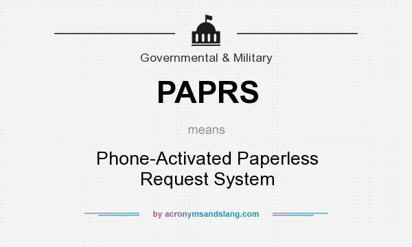 What does PAPRS mean? It stands for Phone-Activated Paperless Request System