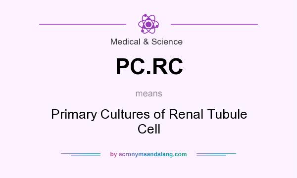 What does PC.RC mean? It stands for Primary Cultures of Renal Tubule Cell