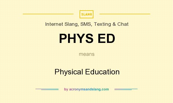What does PHYS ED mean? It stands for Physical Education