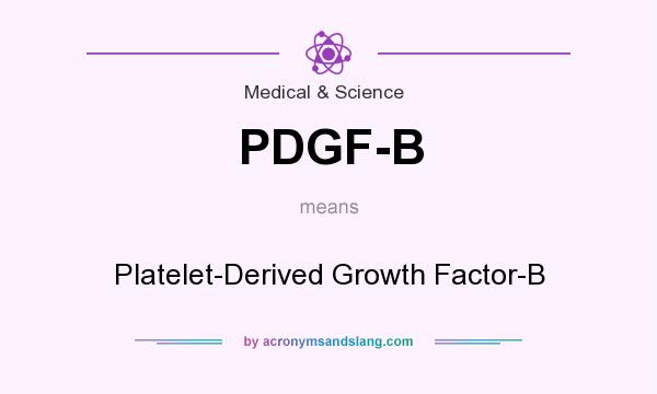 What does PDGF-B mean? It stands for Platelet-Derived Growth Factor-B