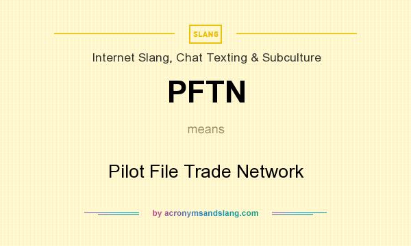 What does PFTN mean? It stands for Pilot File Trade Network
