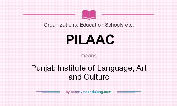 What does PILAAC mean? It stands for Punjab Institute of Language, Art and Culture