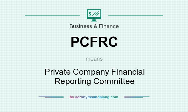 What does PCFRC mean? It stands for Private Company Financial Reporting Committee