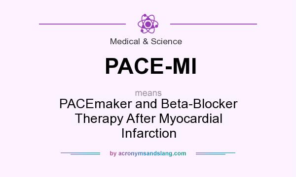 What does PACE-MI mean? It stands for PACEmaker and Beta-Blocker Therapy After Myocardial Infarction