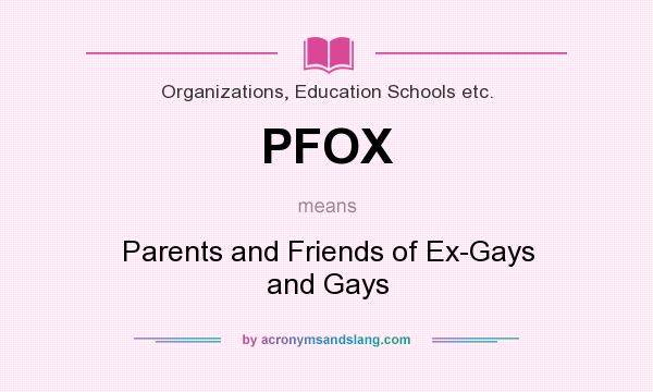 What does PFOX mean? It stands for Parents and Friends of Ex-Gays and Gays
