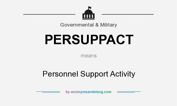 What does PERSUPPACT mean? It stands for Personnel Support Activity