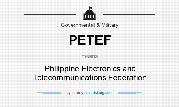 What does PETEF mean? It stands for Philippine Electronics and Telecommunications Federation