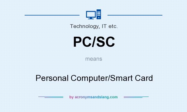 What does PC/SC mean? It stands for Personal Computer/Smart Card