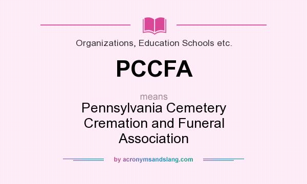 What does PCCFA mean? It stands for Pennsylvania Cemetery Cremation and Funeral Association