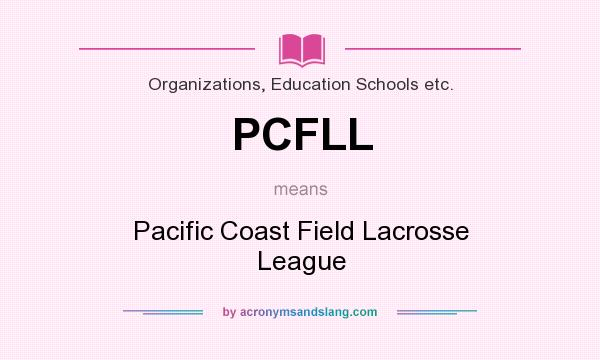 What does PCFLL mean? It stands for Pacific Coast Field Lacrosse League