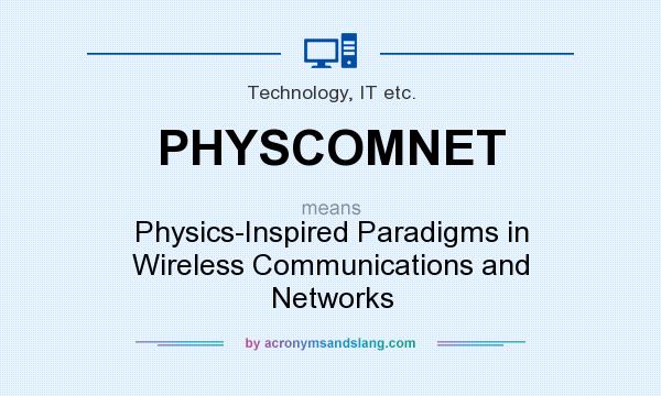 What does PHYSCOMNET mean? It stands for Physics-Inspired Paradigms in Wireless Communications and Networks