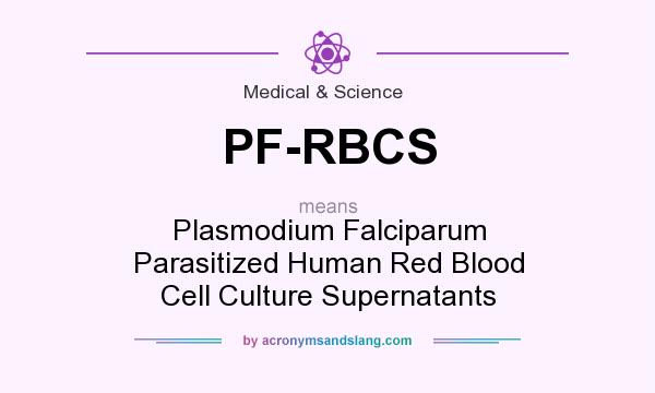 What does PF-RBCS mean? It stands for Plasmodium Falciparum Parasitized Human Red Blood Cell Culture Supernatants