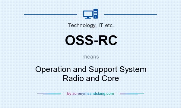 What does OSS-RC mean? It stands for Operation and Support System Radio and Core
