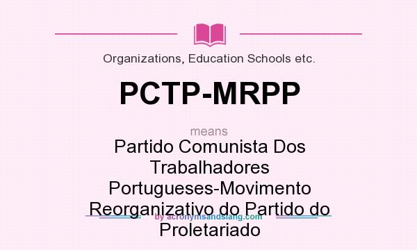 What does PCTP-MRPP mean? It stands for Partido Comunista Dos Trabalhadores Portugueses-Movimento Reorganizativo do Partido do Proletariado