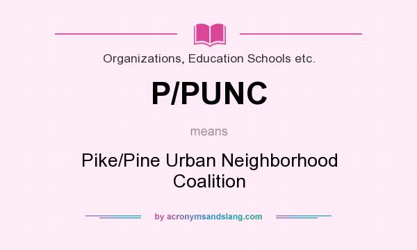 What does P/PUNC mean? It stands for Pike/Pine Urban Neighborhood Coalition