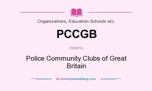 What does PCCGB mean? It stands for Police Community Clubs of Great Britain