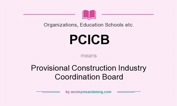 What does PCICB mean? It stands for Provisional Construction Industry Coordination Board