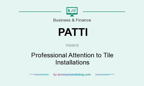What does PATTI mean? It stands for Professional Attention to Tile Installations
