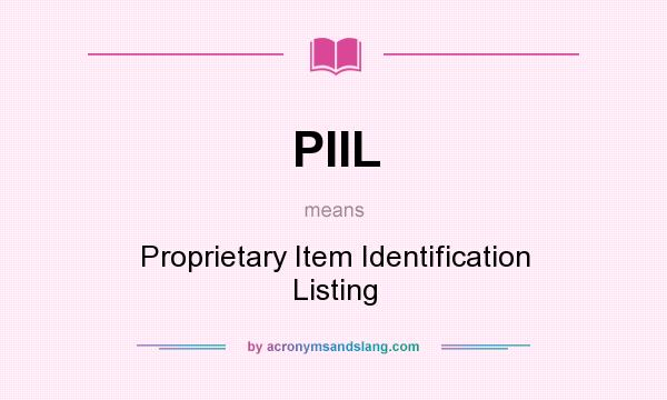What does PIIL mean? It stands for Proprietary Item Identification Listing