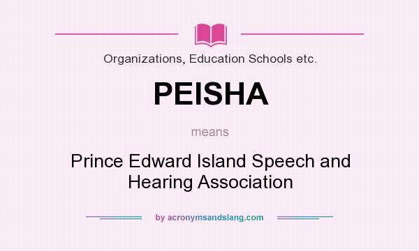 What does PEISHA mean? It stands for Prince Edward Island Speech and Hearing Association