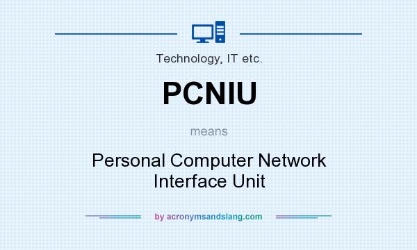 What does PCNIU mean? It stands for Personal Computer Network Interface Unit