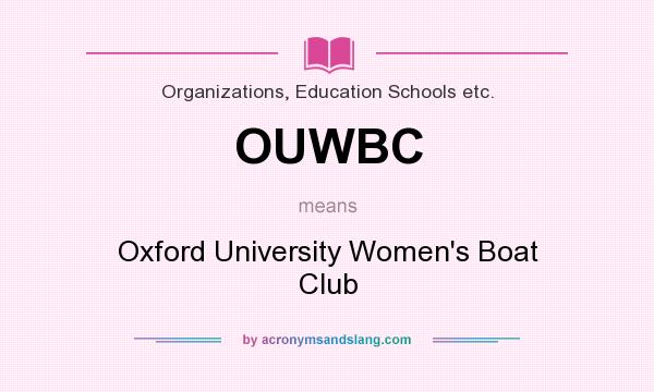 What does OUWBC mean? It stands for Oxford University Women`s Boat Club